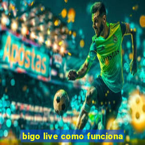 bigo live como funciona